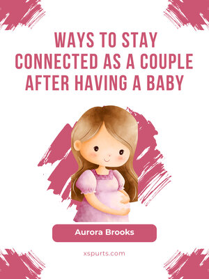 cover image of Ways to Stay Connected as a Couple After Having a Baby